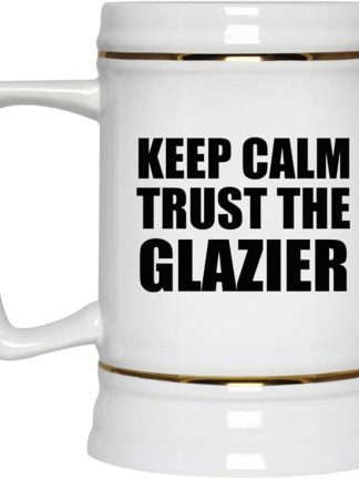 Подарки от Designsify, Keep Calm and Trust The Glazier, керамическая кружка-бокал объемом 22 унции с ручкой для заморозки — для дня рождения, годовщины, Рождества, Дня матери, Дня отца, вечеринки, для мужчин, женщин и него.