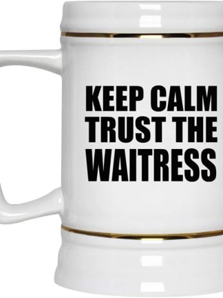 Подарки от Designsify, кружка для пива Keep Calm and Trust The Waitress, керамическая кружка-бокал объемом 22 унции с ручкой, подходит для заморозки — для дня рождения, годовщины, Рождества, Дня матери, Дня отца, вечеринки, для мужчин, женщин и него.