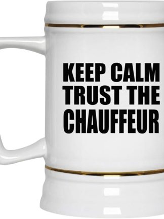 Подарки от Designsify, кружка для пива Keep Calm and Trust The Chauffeur, керамическая кружка-бокал объемом 22 унции с ручкой, подходит для заморозки — для дня рождения, годовщины, Рождества, Дня матери, Дня отца, вечеринки, для мужчин, женщин и него.