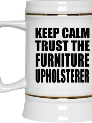 Подарки от Designsify, Keep Calm and Trust The Furniture Upholsterer, керамическая кружка-бокал объемом 22 унции с ручкой для заморозки — идеальный подарок на день рождения, годовщину, Рождество, День матери, День отца.